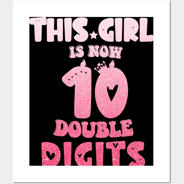 This Girl Is Now 10 Double Digits T-Shirt, It's My 10th Years Old Birthday Gift Party Outfit, Celebrating Present for Kids Daughter, Ten Yrs Wall Art by Emouran